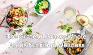 The-Grateful-Grazer-Whole-Foods-Nutrition-Wellness