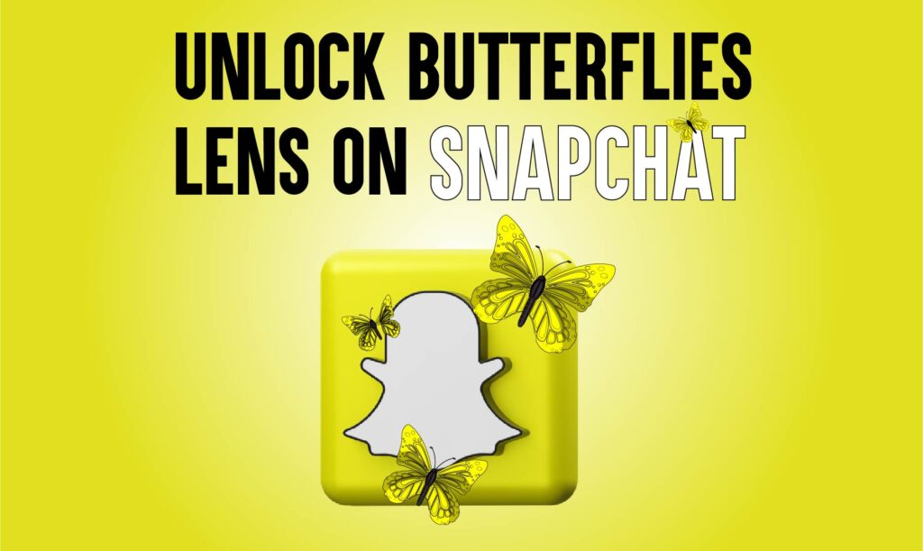 Unlock The Butterflies Lens on Snapchat StepbyStep Guide