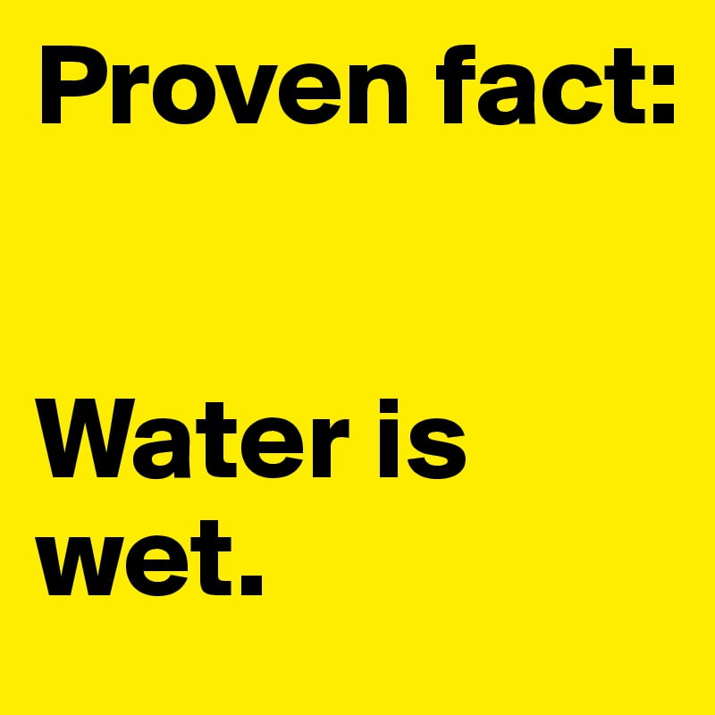 Proven-fact-Water-is-wet
