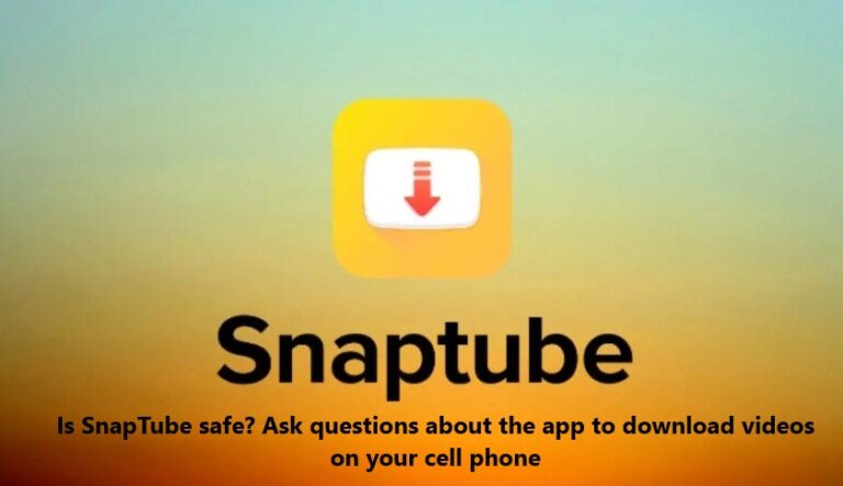 Is SnapTube safe? Ask questions about the app to download videos on your cell phone